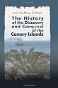 The History of the Discovery and Conquest of the Canary Islands: Translated from a Spanish Manuscript, Lately Found in the Island of Palma. With an Enquiry ... of the Ancient Inhabitants by George Glas