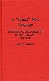 Brand New Language: Commercial Influences in Literature and Culture (Contributions to the Study of Popular Culture)