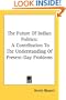 The Future Of Indian Politics: A Contribution To The Understanding Of Present-Day Problems