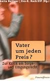 Vater um jeden Preis?: Zur Kritik am Sorge- und Umgangsrecht - 