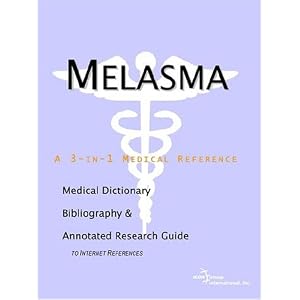 Melasma - A Medical Dictionary, Bibliography, and Annotated Research Guide to Internet References