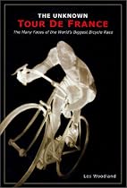 The Unknown Tour De France: The Curious Story of the World's Biggest Bicycle Race (Cycling Resources Book.)