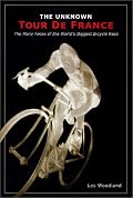 The Unknown Tour de France: The Many Faces of the World's Greatest Bicycle Race (Cycling Resources Book.)