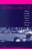 Ladies on the Lot: Women, Car Sales, and the Pursuit of the American Dream