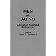 Men and Aging: A Selected, Annotated Bibliography (Bibliographies and Indexes in Gerontology) by  Edward H. Thompson