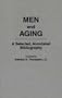 Men and Aging: A Selected, Annotated Bibliography (Bibliographies and Indexes in Gerontology)