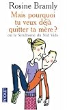 Mais pourquoi tu veux d�j� quitter ta m�re ? : Ou le Syndrome du Nid Vide