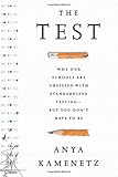 The Test: Why Our Schools are Obsessed with Standardized TestingBut You Dont Have to Be