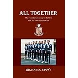 All Together: The Formidable Journey to the Gold with the 1964 Olympic Crew