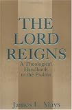 The Lord Reigns: A Theological Handbook to the Psalms (Old Testament Library)