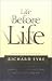 Life Before Life: Origins of the Soul...Knowing Where You Came From and Who You Really Are