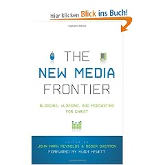 The New Media Frontier: Blogging, Vlogging, and Podcasting for Christ