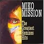 Miko Mission - Greatest Remixes Hits