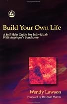 Build Your Own Life: A Self-Help Guide For Individuals With Asperger Syndrome