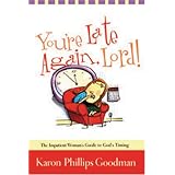 You're Late Again, Lord: The Impatient Woman's Guide to God's Timing