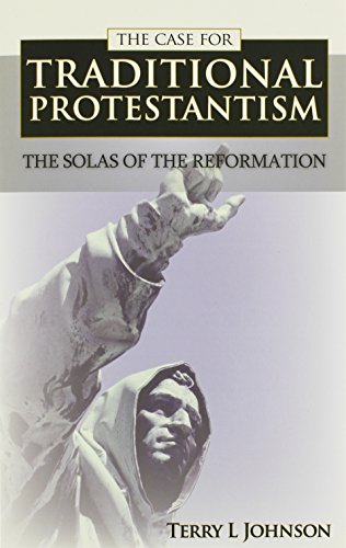 case for traditional protestantism the solas of the reformation