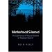 Motherhood Silenced: The Experiences of Natural Mothers on Adoption Reunion
