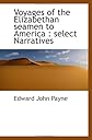 Voyages of the Elizabethan seamen to America : select Narratives