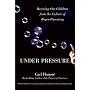 Under Pressure: Rescuing Our Children from the Cul&hellip by Carl Honore
