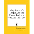 King Solomon's Temple and the Human Body Are One and the Same by  Milton A. Pottenger