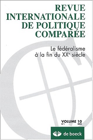 Revue internationale de politique comparée, Volume 10 N° 1/2003 : Le fédéralisme à la fin du XXe siècle
