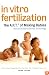 In Vitro Fertilization: The A.R.T. Of Making Babies