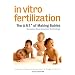 In Vitro Fertilization: The A.R.T. of Making Babies ( Assisted Reproductive Technology )