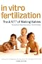 In Vitro Fertilization: The A.R.T. Of Making Babies In Vitro Fertilization: The A.R.T. Of Making Babies