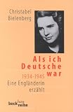 Als ich Deutsche war 1934 - 1945. Eine Engländerin erzählt.