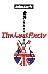 The Last Party: Britpop, Blair and the Demise of English Rock