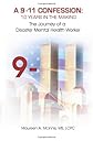 A 9/11 Confession: 10 Years in the Making: The Journey of a Disaster Mental Health Worker (Volume 1)