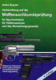 Waffensachkundeprüfung - Lehrbuch zur Vorbereitung auf die Waffensachkundeprüfung nach neuem Waffenrecht 2009