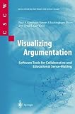 Visualizing Argumentation: Software Tools for Collaborative and Educational Sense-Making (Computer Supported Cooperative Work)
