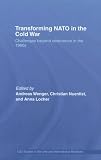 Transforming NATO in the Cold War: Challenges Beyond Deterrence in the 1960s (Css Studies in Security and International Relations)