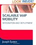 Scalable VoIP Mobility: Integration and Deployment