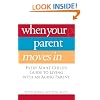 When Your Parent Moves In: Every Adult Child's Guide to Living with an Aging Parent
