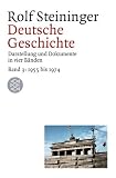 Deutsche Geschichte - Darstellung und Dokumente in vier B&auml;nden, Band - 3: 1955 bis 1974 - Rolf Steininger