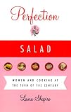 Perfection Salad: Women and Cooking at the Turn of the Century