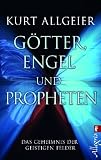 G&ouml;tter, Engel und Propheten: Das Geheimnis der geistigen Felder - Kurt Allgeier