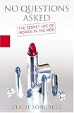 No Questions Asked: The Secret Life of Women In the Mob