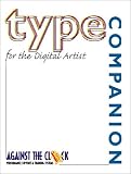 Type Companion for the Digital Artist (Against the Clock Companion Series)