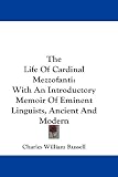 The Life Of Cardinal Mezzofanti: With An Introductory Memoir Of Eminent Linguists, Ancient And Modern