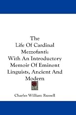 The Life Of Cardinal Mezzofanti: With An Introductory Memoir Of Eminent Linguists, Ancient And Modern