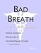 bad breath - Bad Breath - A Medical Dictionary, Bibliography, and Annotated Research Guide to Internet References