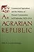 An Agrarian Republic: Commercial Agriculture and the Politics of Peasant Communities in El Salvador, 1823–1914 (Pitt Latin American Series, 349)