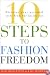 10 Steps to Fashion Freedom: Discover Your Personal Style from the Inside Out