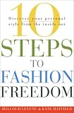 10 Steps to Fashion Freedom: Discover Your Personal Style from the Inside Out