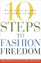 10 Steps to Fashion Freedom: Discover Your Personal Style from the Inside Out 10 Steps to Fashion Freedom: Discover Your Personal Style from the Inside Out