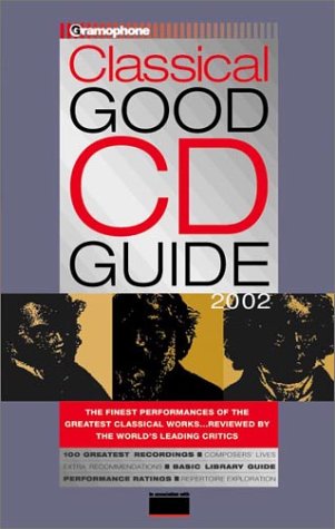 Gramophone Classical Good CD Guide 2002 (Classical Good CD, DVD, & Download Guide)