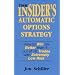 The Insider's Automatic Options Strategy: How to Win on Better Than 9 out of 10 Trades with Extremely Low Risk